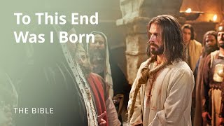 Jesus Christ  To This End Was I Born  The Bible [upl. by Klein]