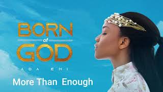 Ada Ehi  More Than Enough  BORN OF GOD [upl. by Annaid]