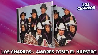 Los Charros  Amores Como el Nuestro [upl. by Mansoor222]